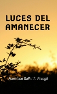 “Luces del Amanecer”, la poesía y su efecto sanador, por Francisco Gallardo Perogil. 