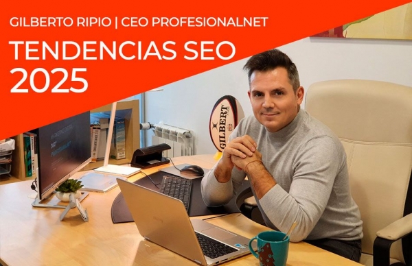 El futuro del SEO: tendencias y estrategias para 2025 por Gilberto Ripio, CEO de ProfesionalNet